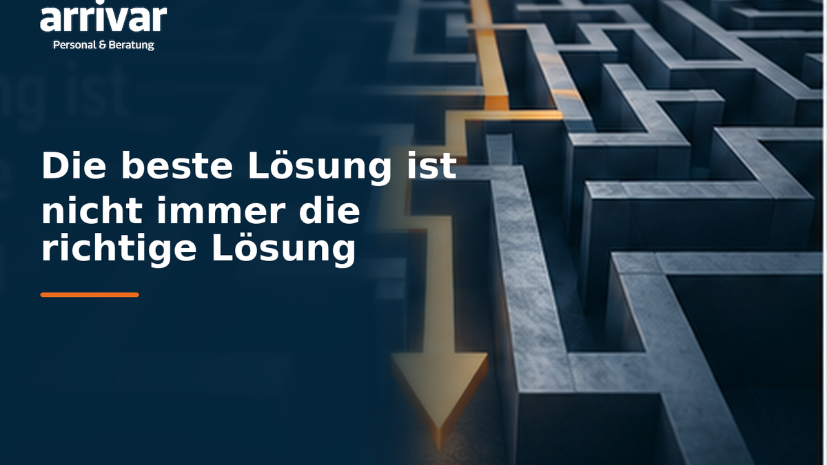 Die beste Lösung ist nicht immer die richtige Lösung